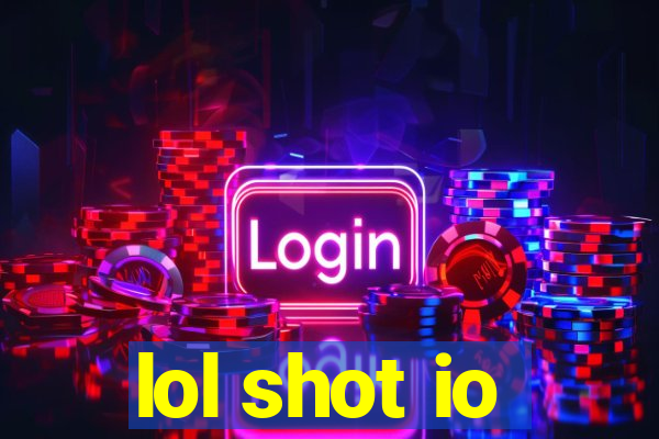 lol shot io